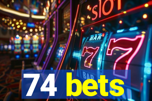 74 bets